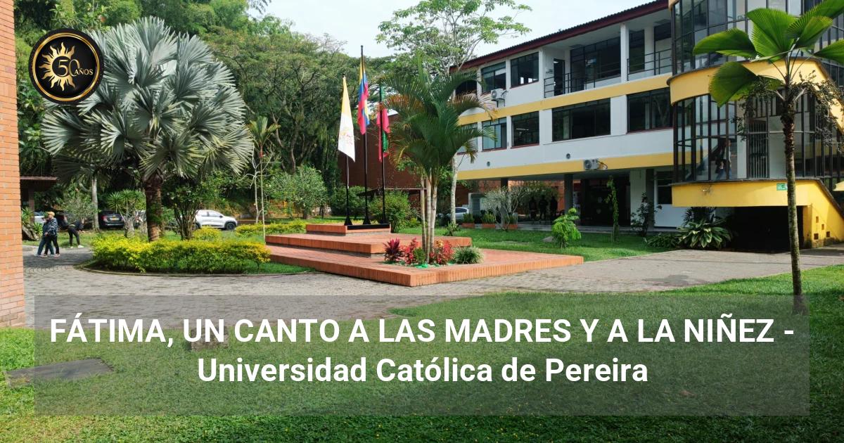 Fatima Upr FÁTIMA, UN CANTO A LAS MADRES Y A LA NIÑEZ - Universidad Católica de ...