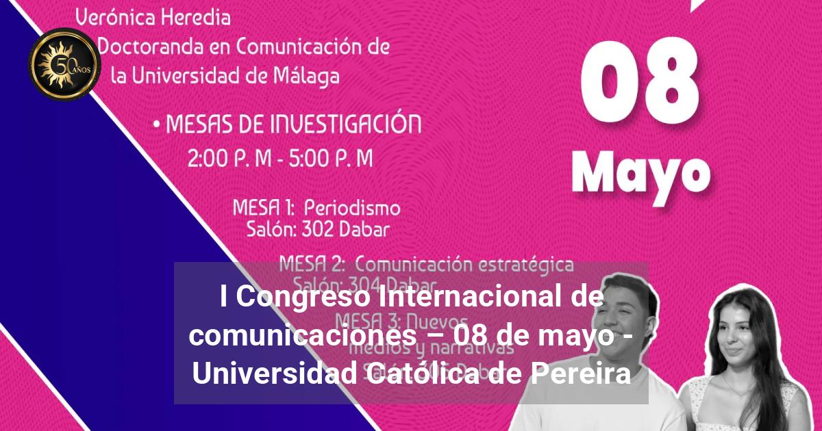 I Congreso Internacional de comunicaciones - 08 de mayo - Universidad ...